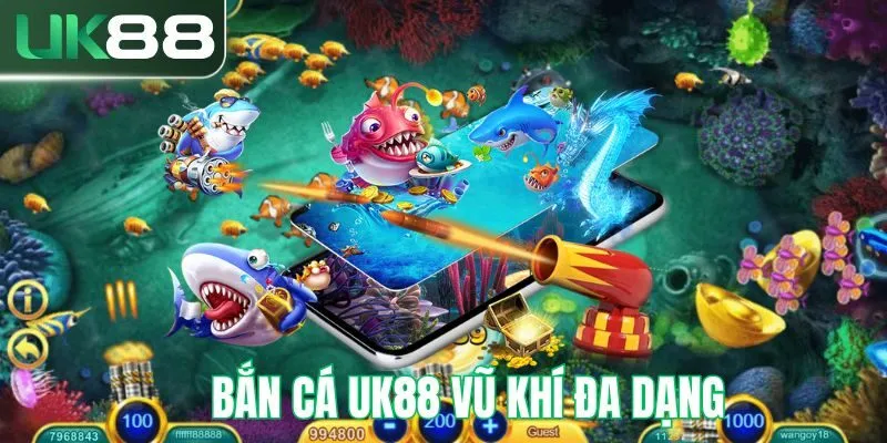 Bắn cá UK88 vũ khí đa dạng